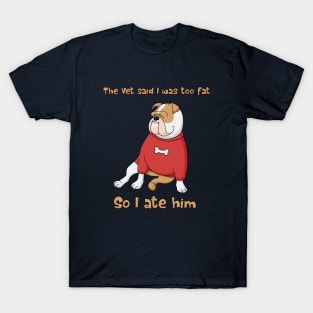 Vet Said I Was Fat T-Shirt